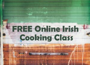 FREE Irish Online Cooking Class - 4/23 @ Your Computer!